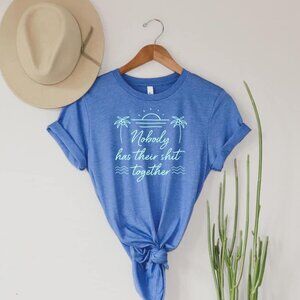 Nobody Has Their S*** Together Tee
